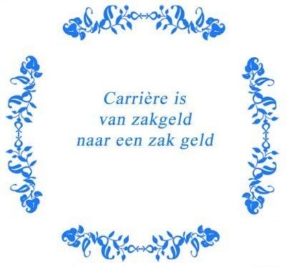Tekst tegel Carriere is van zakgeld naar .. / Delfts Blauw