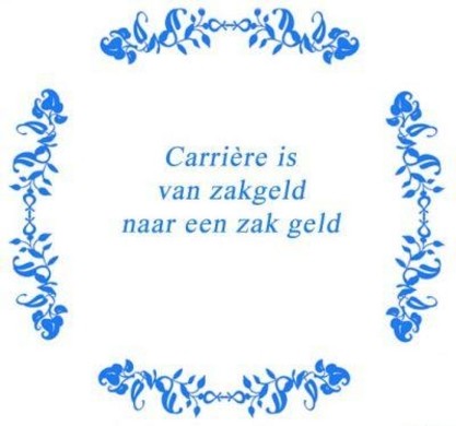 Tekst tegel Carriere is van zakgeld naar .. - Delfts Blauw