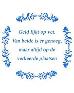 Geld lijkt op vet ... / Delfts Blauw