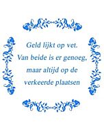 Geld lijkt op vet ... / Delfts Blauw