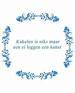 Kakelen is niks ... / Delfts Blauw